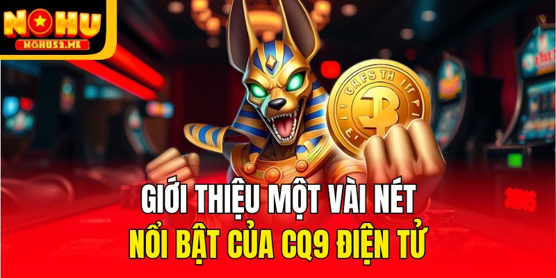 Giới thiệu một vài nét nổi bật của CQ9 Điện tử