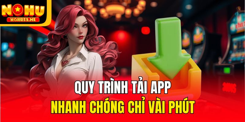 Quy trình tải app nhanh chóng chỉ vài phút