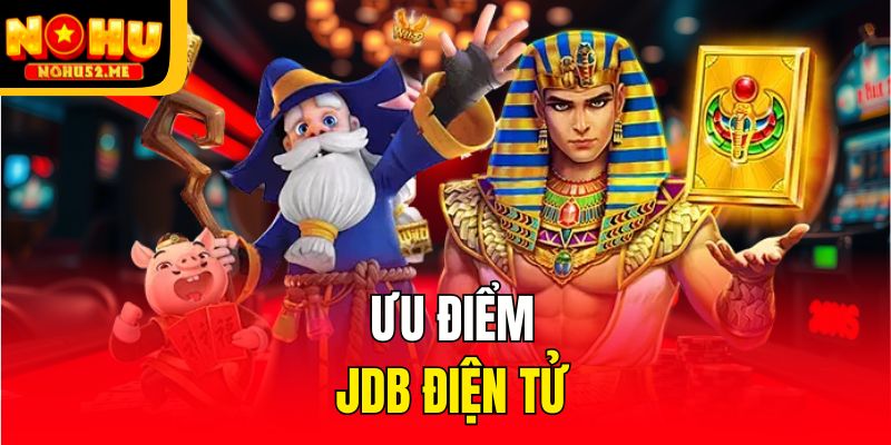 Ưu điểm JDB Điện tử