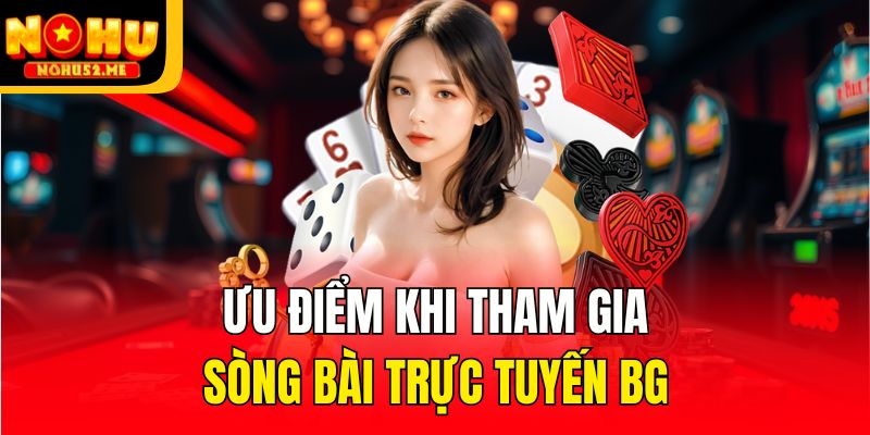 Ưu điểm khi tham gia sòng bài trực tuyến BG